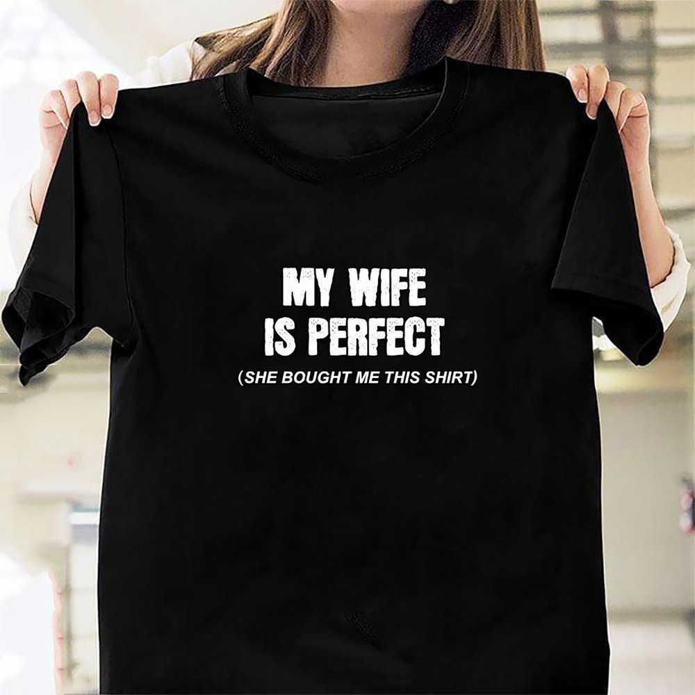 My Wife is Perfect She Bought Me This shirt465